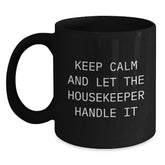 Funny Housekeeper Gifts: 'Keep Calm And Let The Housekeeper Handle It' Black Coffee Mug, Perfect Housekeeper Birthday Unique Gift - Main